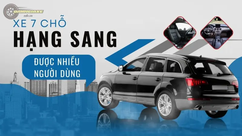 Top xe 7 chỗ hạng sang giá rẻ được nhiều người dùng