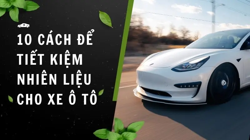 10 cách hữu ích để tiết kiệm nhiên liệu cho xe ô tô