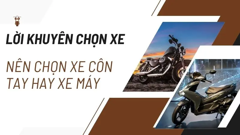 Lời khuyên chọn xe: Nên mua xe côn tay hay xe số?