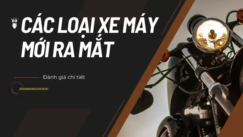 Đánh giá chi tiết các loại xe máy mới ra mắt trong năm 2024