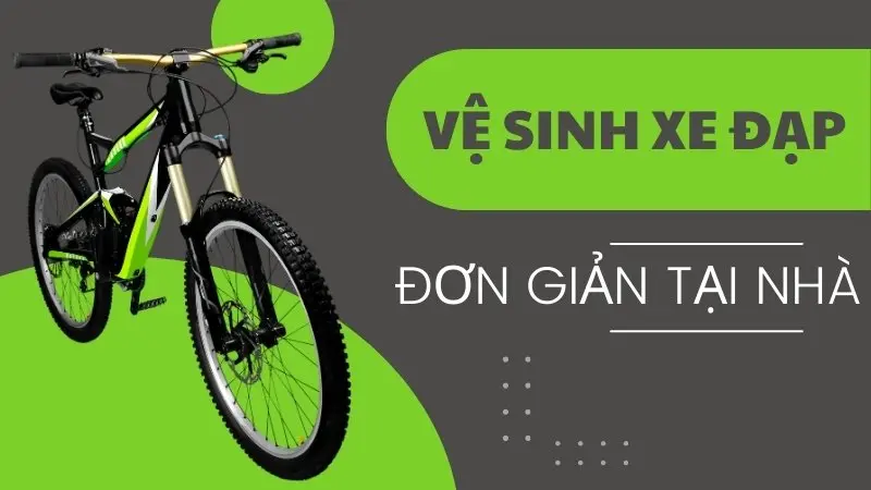 Hướng dẫn vệ sinh xe đạp dễ dàng và sạch tại nhà