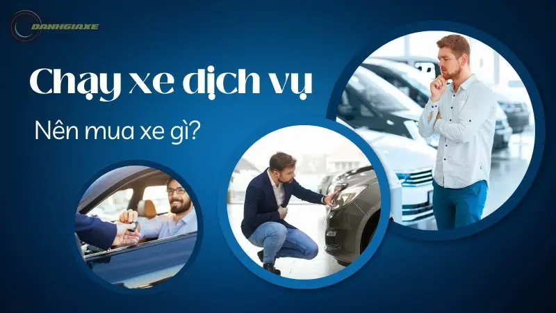 Giải đáp: Chạy dịch vụ nên mua xe gì?