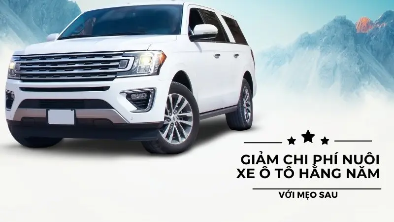 Mẹo giảm chi phí nuôi xe ô tô mà bạn nên biết