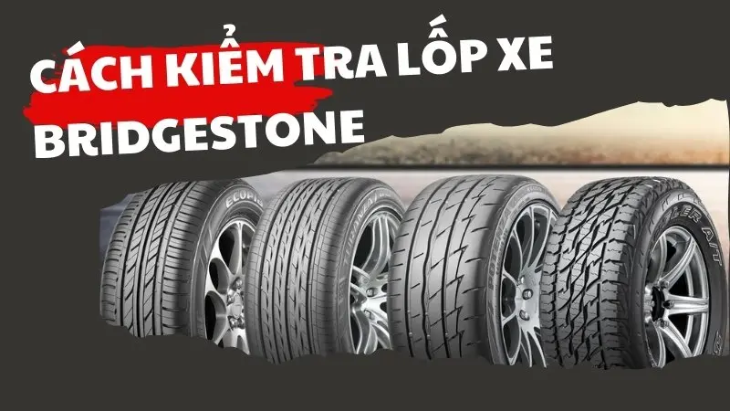 Cách kiểm tra ngày sản xuất của lốp xe Bridgestone dựa vào số se -ri