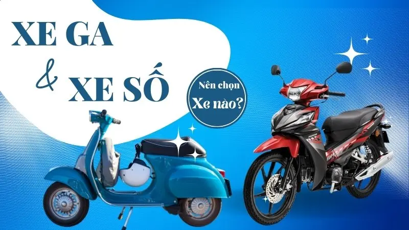 Giải đáp: Tôi chuẩn bị mua xe nhưng không biết nên chọn xe ga hay xe số?