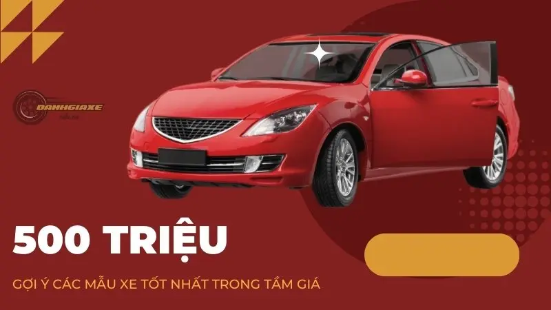 Danh sách xe ô tô tốt nhất trong tầm giá 500 triệu năm 2024