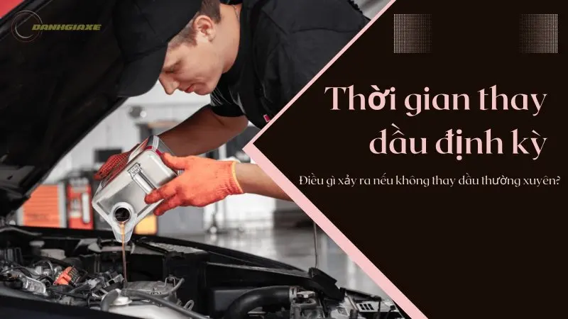 Điều gì xảy ra nếu tôi không thay dầu ô tô thường xuyên?