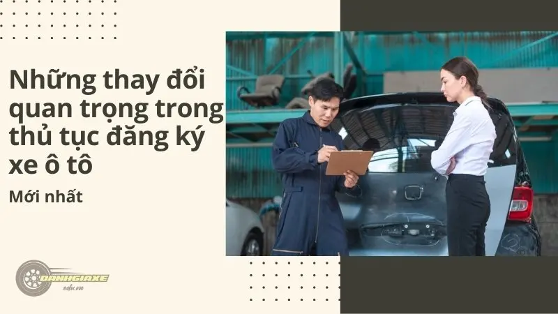 Những thay đổi quan trọng trong thủ tục đăng ký xe ô tô mới 2024