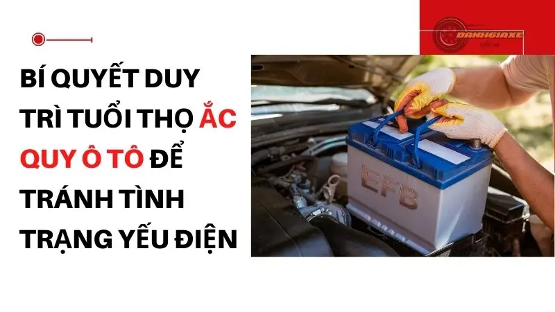 Bí quyết duy trì tuổi thọ ắc quy ô tô để tránh tình trạng yếu điện