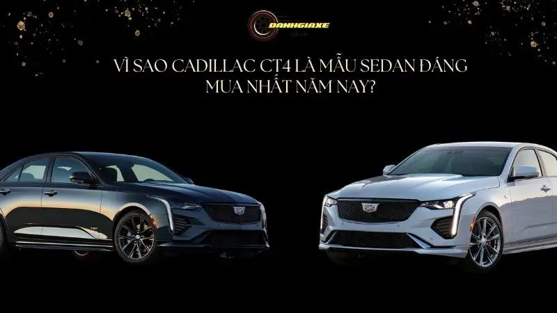 Vì sao Cadillac CT4 là mẫu Sedan đáng mua nhất năm nay?