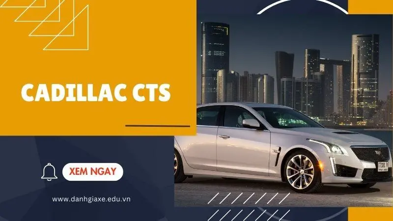 Cadillac CTS: Khám phá sức mạnh đích thực của dòng xe Sedan