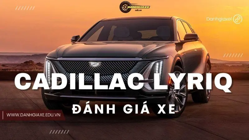 Cadillac LYRIQ: Bảng giá, thông số kĩ thuật và đánh giá xe