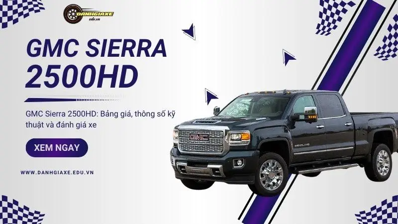 GMC Sierra 2500HD: Bảng giá, thông số kỹ thuật và đánh giá xe