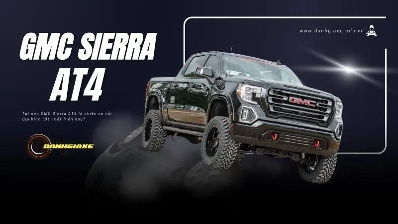 Tại sao GMC Sierra AT4 là chiếc xe tải địa hình tốt nhất hiện nay