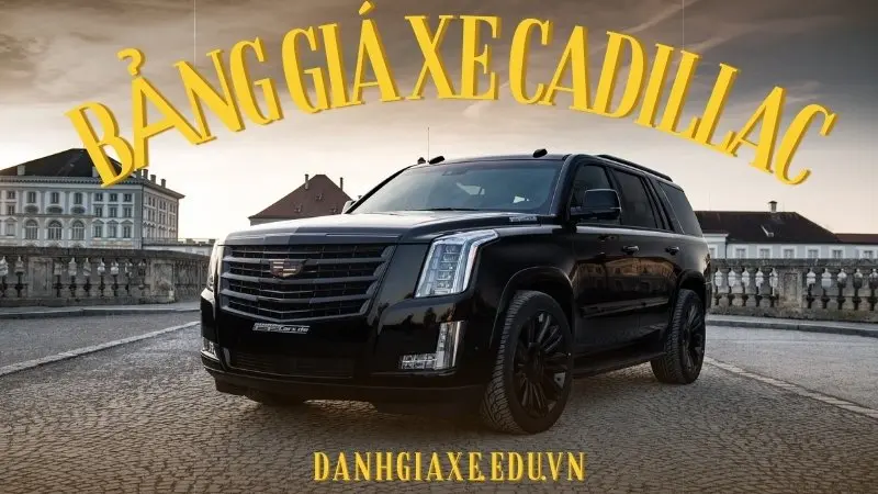 Bảng giá xe Cadillac 2024: Mẫu xe đáng mua nhất hiện nay