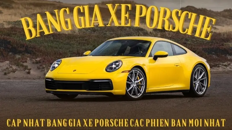 Cập nhật bảng giá xe Porsche các phiên bản mới nhật hiện nay