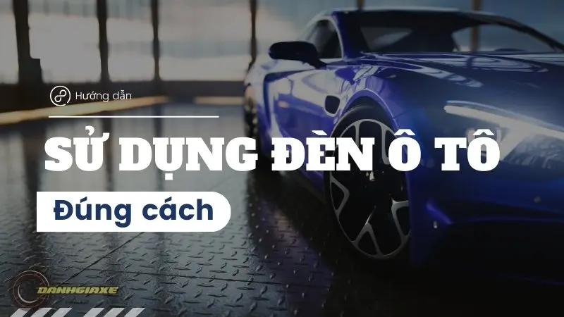 Hướng dẫn sử dụng đèn xe ô tô cho lái mới từ A đến Z