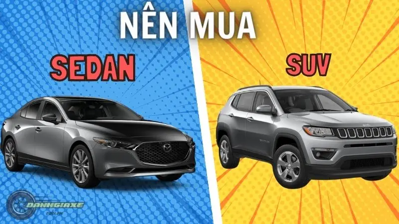 Hướng dẫn chọn mua xe Sedan hay SUV, đâu là lựa chọn tốt nhất?