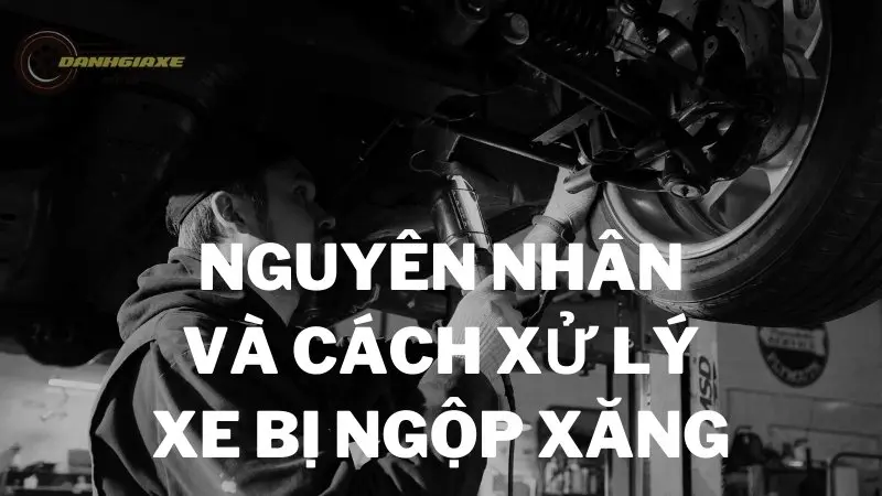 Nguyên nhân và cách xử lý xe bị ngộp xăng nhanh nhất