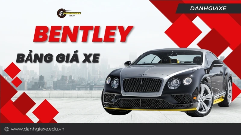 Bảng giá xe ô tô Bentley tháng 10/2024 - Cập nhật bảng giá mới