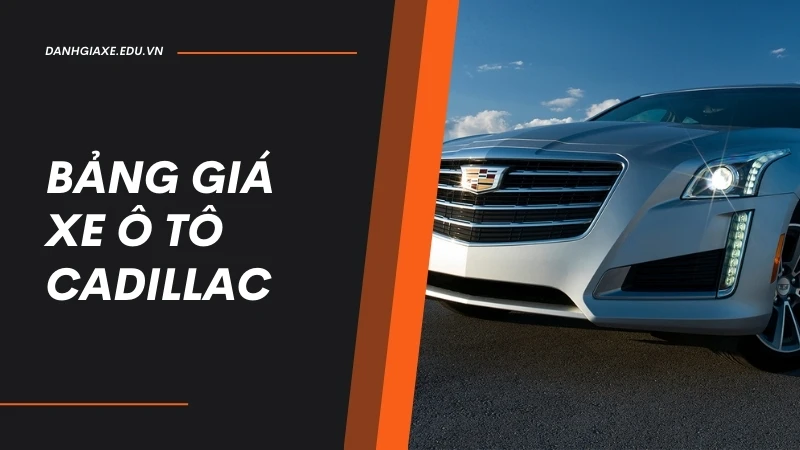 Bảng giá xe ô tô Cadillac tháng 10 - Cập nhật mới nhất 2024