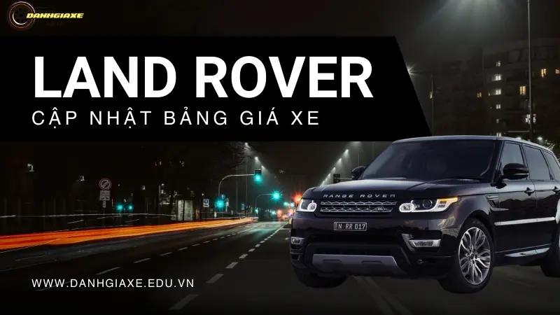 Bảng giá xe ô tô Land Rover tháng 10: Cập nhật mới nhất 2024