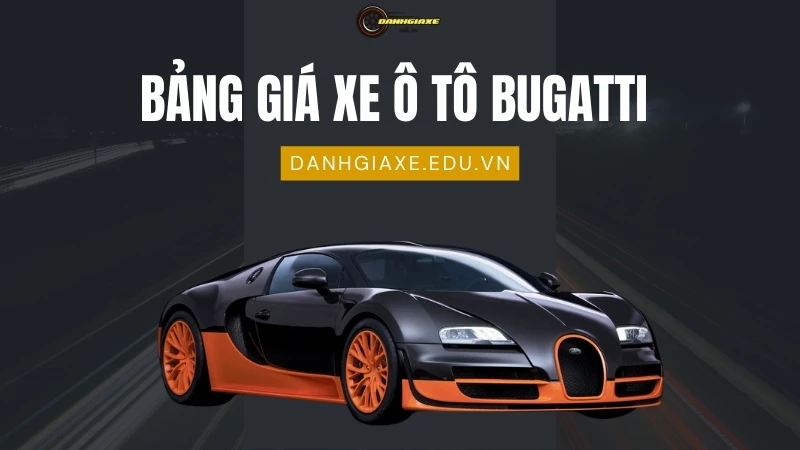 Bảng giá xe ô tô Bugatti tháng 10/2024: Cập nhật bảng giá mới