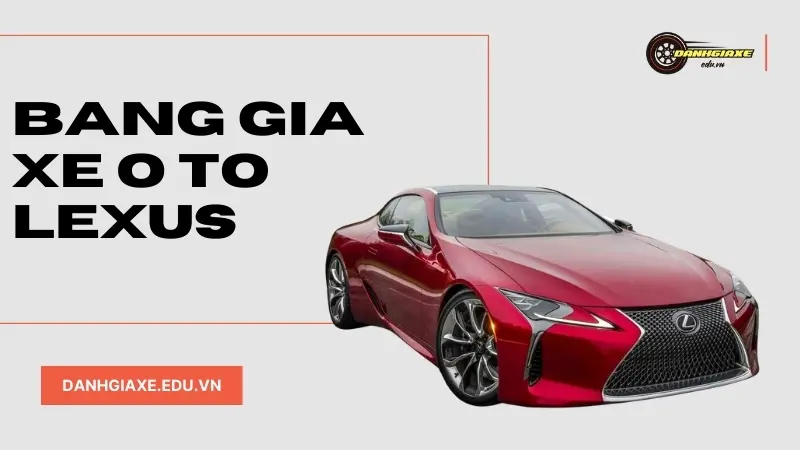 Bảng giá xe ô tô Lexus tháng 10/2024 – Cập nhật mới nhất