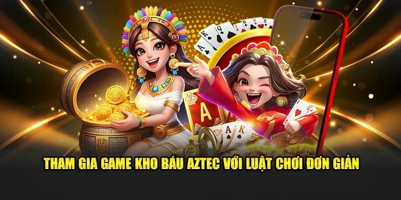 Tham gia game kho báu Aztec với luật chơi đơn giản