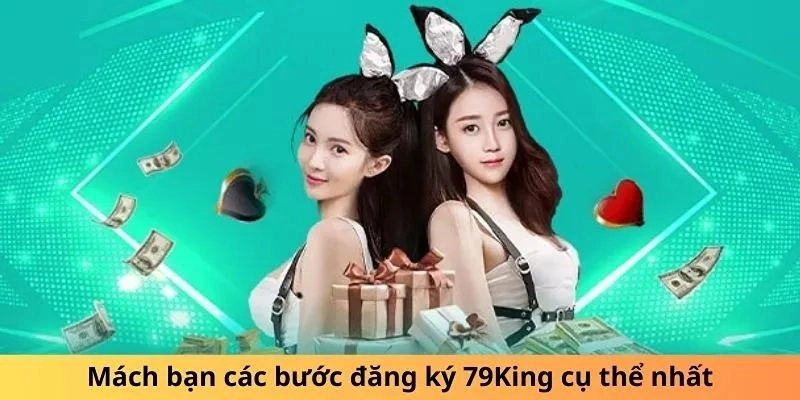 Hướng dẫn các bước để đăng ký tài khoản 79King thành công