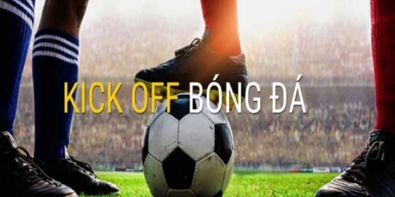 Bí quyết soi kèo kick off hiệu quả giúp người mới chơi nâng cao khả năng thắng cược