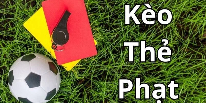 Khái niệm và các loại kèo thẻ phạt phổ biến