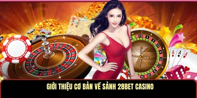 Giới thiệu cơ bản về sảnh 28BET casino