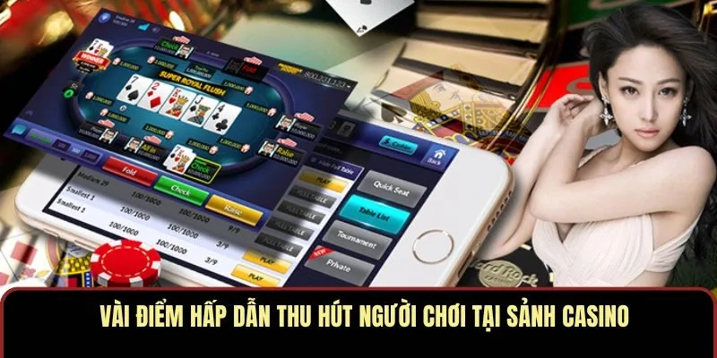 Vài điểm hấp dẫn thu hút người chơi tại sảnh casino