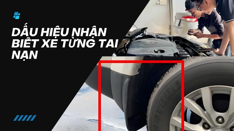 Dấu hiệu xe từng tai nạn mà người bán thường che giấu