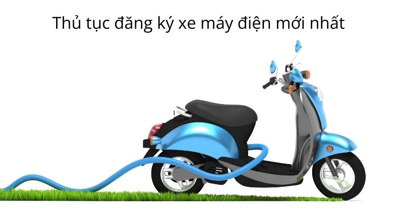 Thủ tục đăng ký xe máy điện mới nhất siêu nhanh gọn