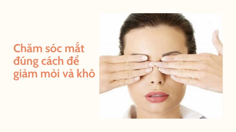 Nguyên tắc chăm sóc mắt để giảm mỏi và khô