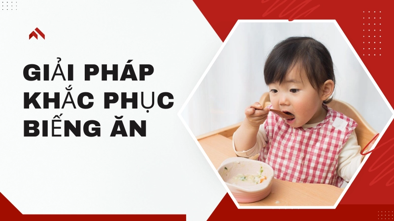 Kinh nghiệm khắc phục tình trạng biếng ăn
