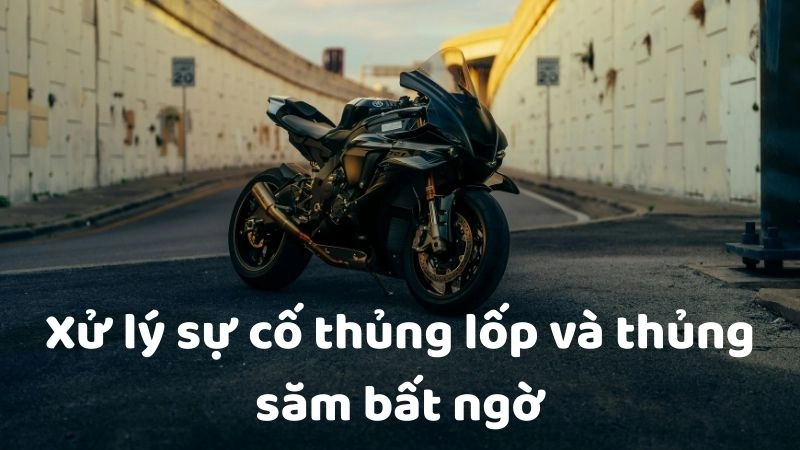 Xử lý sự cố thủng lốp và thủng săm bất ngờ