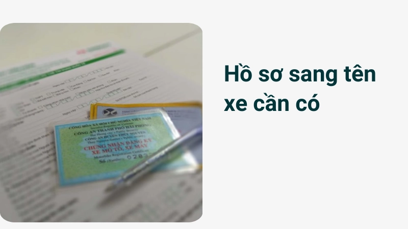 Giấy tờ cần thiết khi làm thủ tục sang tên xe