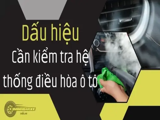 Dấu hiệu cần kiểm tra ở hệ thống điều hòa ô tô cần bảo dưỡng ngay lập tức