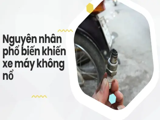 Xe máy không nổ- Nguyên nhân phổ biến và cách xử lý nhanh chóng