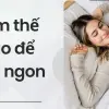 Làm thế nào để ngủ ngon nhờ mẹo khoa học đơn giản này