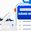 Ngành Hàng Không Tiếng Anh Là Gì? Giải Mã Thuật Ngữ Chuyên Ngành