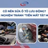 Sửa ô tô lưu động: Giải pháp cứu hộ tức thời và chuyên nghiệp