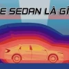 Xe Sedan là gì? Phân loại và đặc điểm nhận biết chi tiết