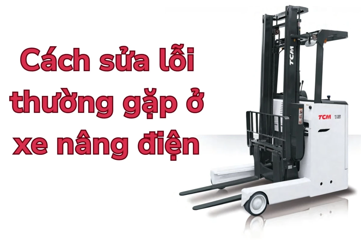 Sửa Xe Nâng Điện Chuyên Nghiệp Tận Nơi | Giải Pháp Tối Ưu