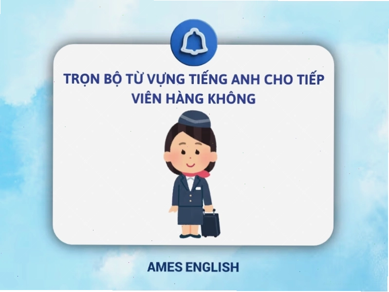 Bộ từ vựng tiếng Anh cho tiếp viên hàng không