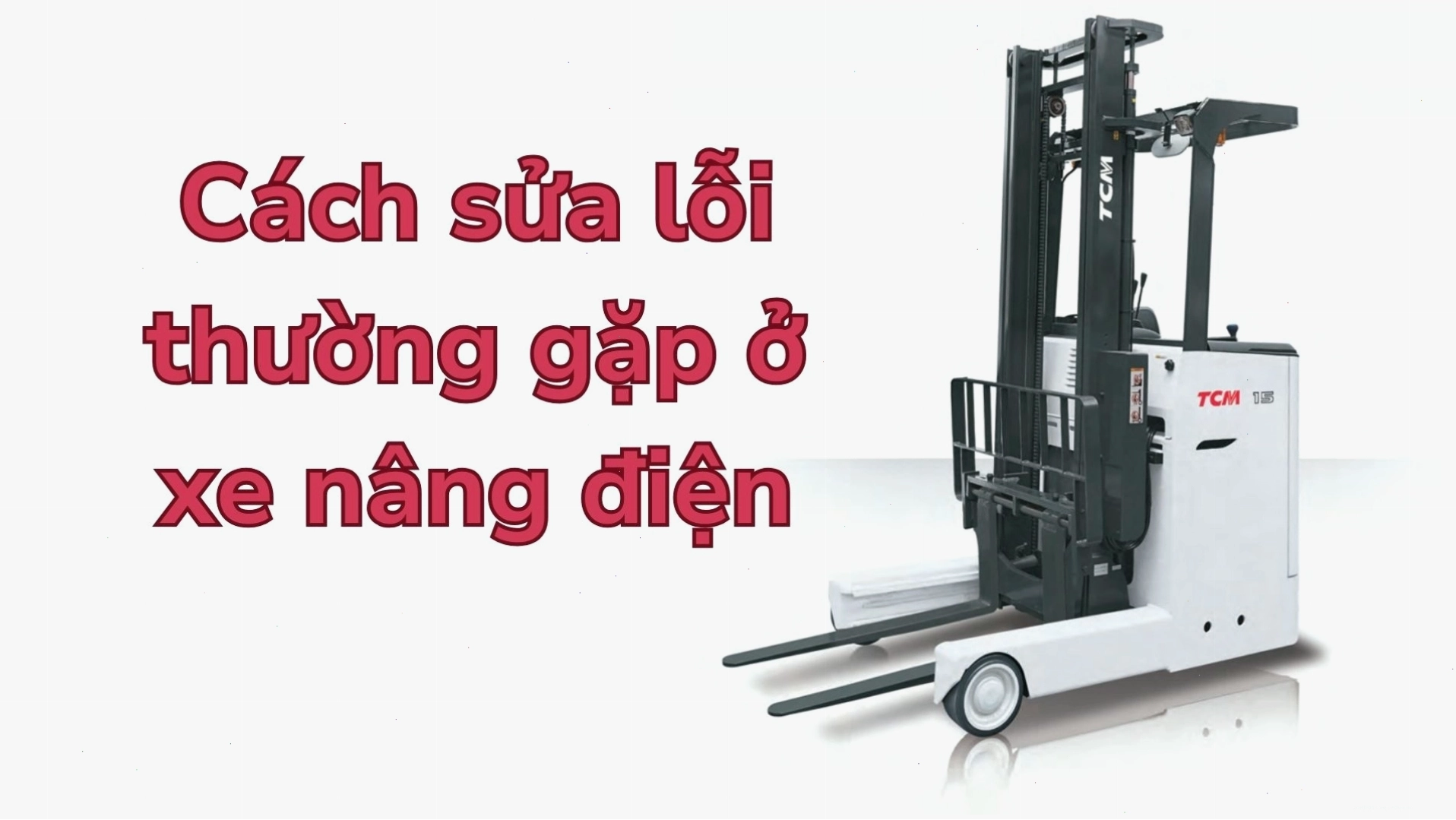 Hướng dẫn sửa chữa và bảo dưỡng xe nâng điện