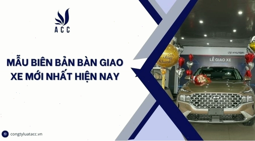 Mẫu biên bản bàn giao xe ô tô đầy đủ thông tin các bên
